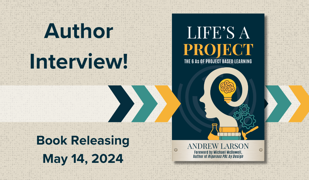 NEW BOOK! Life’s a Project: The 6 A’s of Project Based Learning {Author Interview} | E181