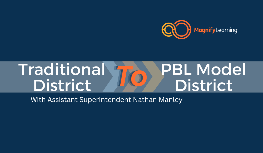 Movement Maker Spotlight: From Traditional District to PBL Model District – Assistant Superintendent Nathan Manley | E194