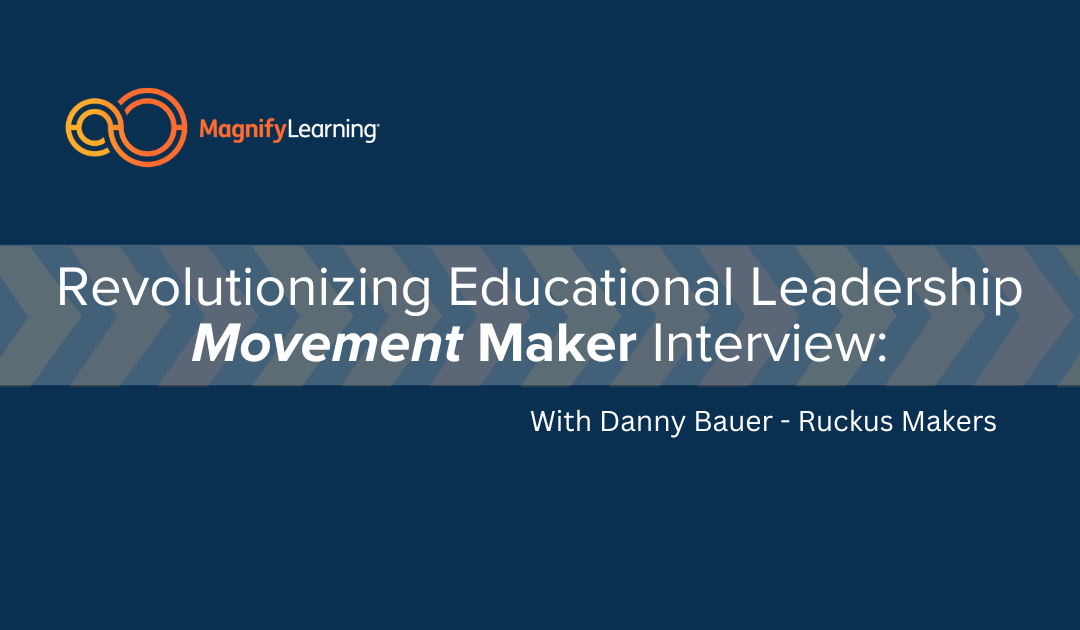 Revolutionizing Educational Leadership with Danny Bauer: From Positive Classrooms to Visionary Ruckus Makers | E199